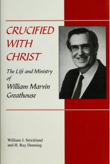 Crucified with Christ: the Life and Ministry of William Marvin Greathouse