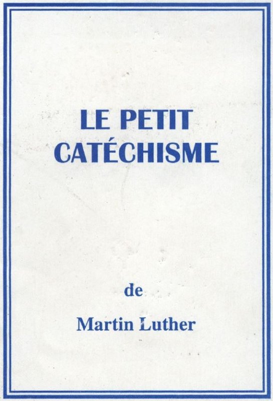 Le petit catéchisme de Martin Luther