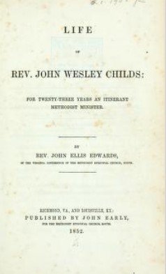 Life of Rev. John Wesley Childs : for Twenty-Three Years an Itinerant Methodist Minister